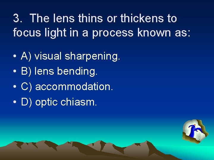 3. The lens thins or thickens to focus light in a process known as: