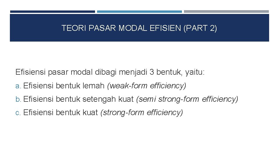 TEORI PASAR MODAL EFISIEN (PART 2) Efisiensi pasar modal dibagi menjadi 3 bentuk, yaitu: