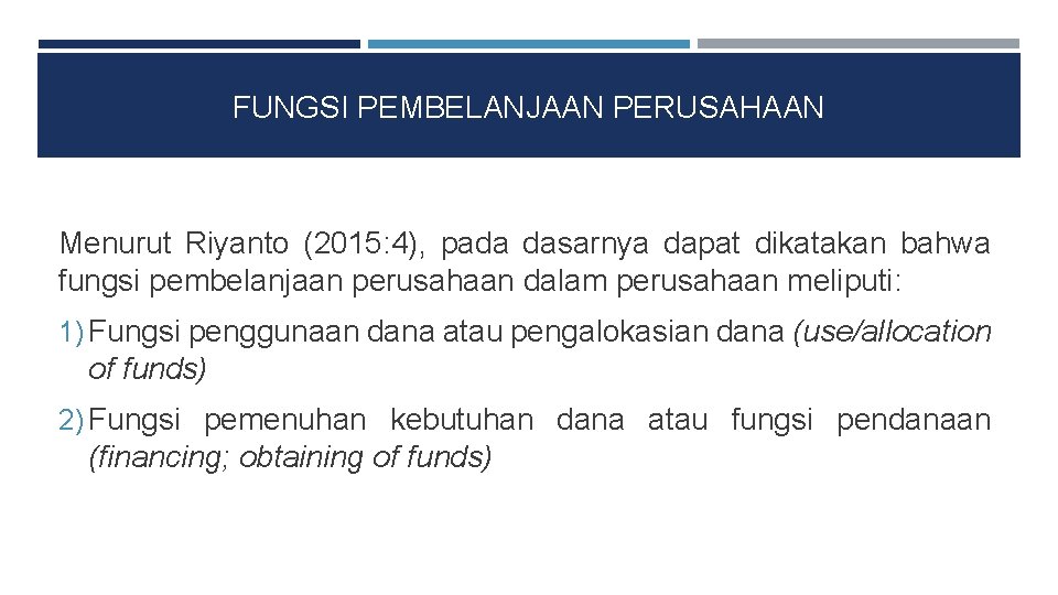 FUNGSI PEMBELANJAAN PERUSAHAAN Menurut Riyanto (2015: 4), pada dasarnya dapat dikatakan bahwa fungsi pembelanjaan
