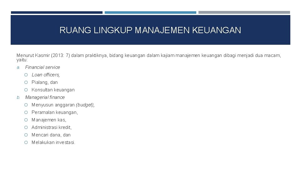 RUANG LINGKUP MANAJEMEN KEUANGAN Menurut Kasmir (2013: 7) dalam praktiknya, bidang keuangan dalam kajiam