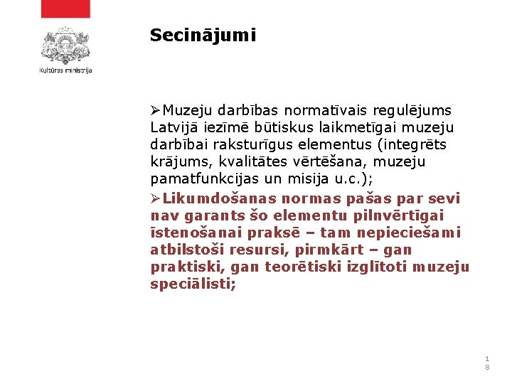 Secinājumi ØMuzeju darbības normatīvais regulējums Latvijā iezīmē būtiskus laikmetīgai muzeju darbībai raksturīgus elementus (integrēts