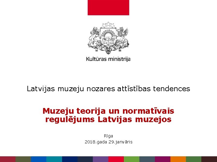 Latvijas muzeju nozares attīstības tendences Muzeju teorija un normatīvais regulējums Latvijas muzejos Rīga 2018.