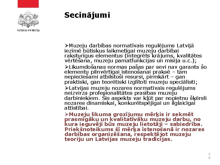 Secinājumi ØMuzeju darbības normatīvais regulējums Latvijā iezīmē būtiskus laikmetīgai muzeju darbībai raksturīgus elementus (integrēts