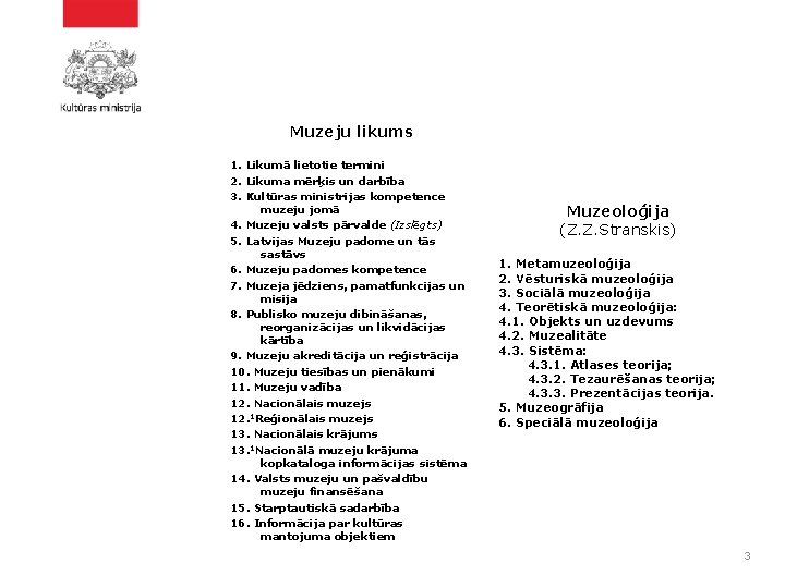 Muzeju likums 1. Likumā lietotie termini 2. Likuma mērķis un darbība 3. Kultūras ministrijas