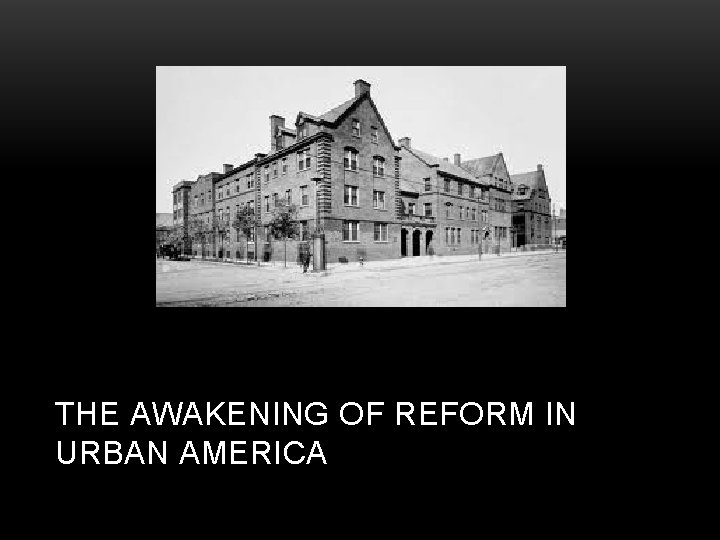 THE AWAKENING OF REFORM IN URBAN AMERICA 