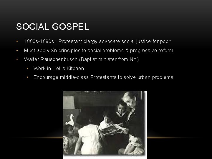 SOCIAL GOSPEL • 1880 s-1890 s: Protestant clergy advocate social justice for poor •