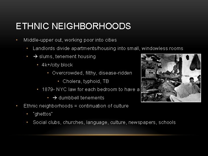 ETHNIC NEIGHBORHOODS • Middle-upper out, working poor into cities • Landlords divide apartments/housing into
