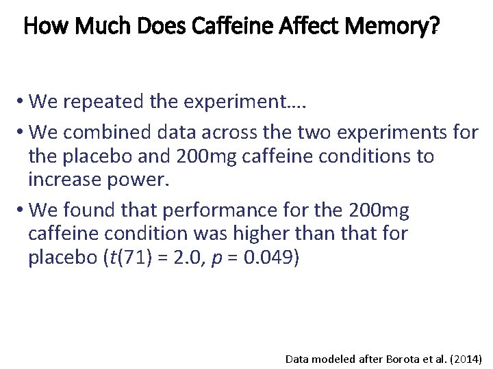 How Much Does Caffeine Affect Memory? • We repeated the experiment…. • We combined