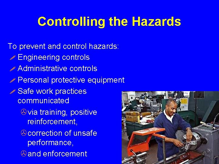 Controlling the Hazards To prevent and control hazards: ! Engineering controls ! Administrative controls