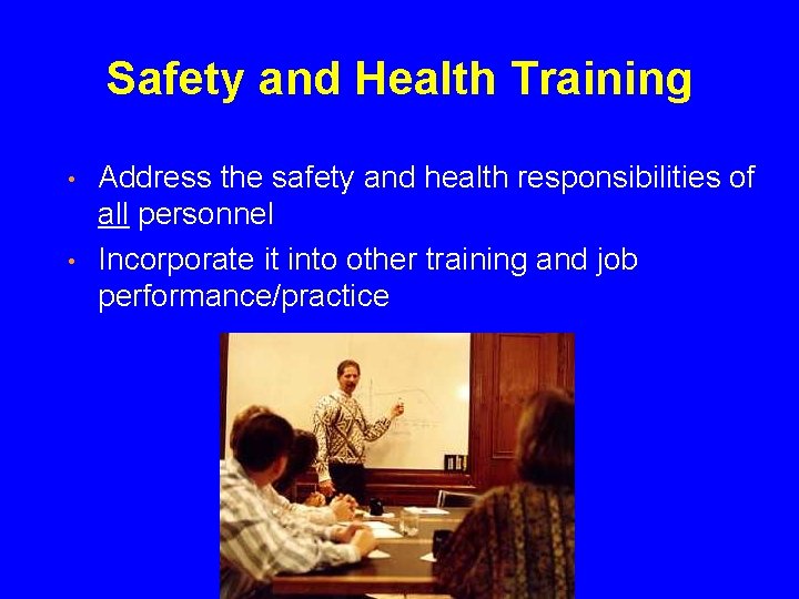Safety and Health Training • • Address the safety and health responsibilities of all
