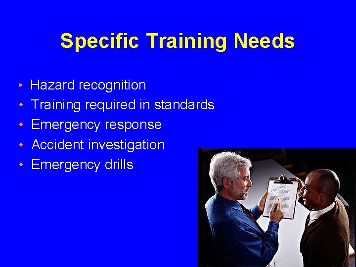 Specific Training Needs • Hazard recognition • • Training required in standards Emergency response