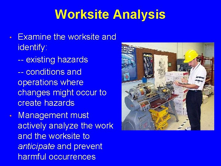 Worksite Analysis • • Examine the worksite and identify: -- existing hazards -- conditions