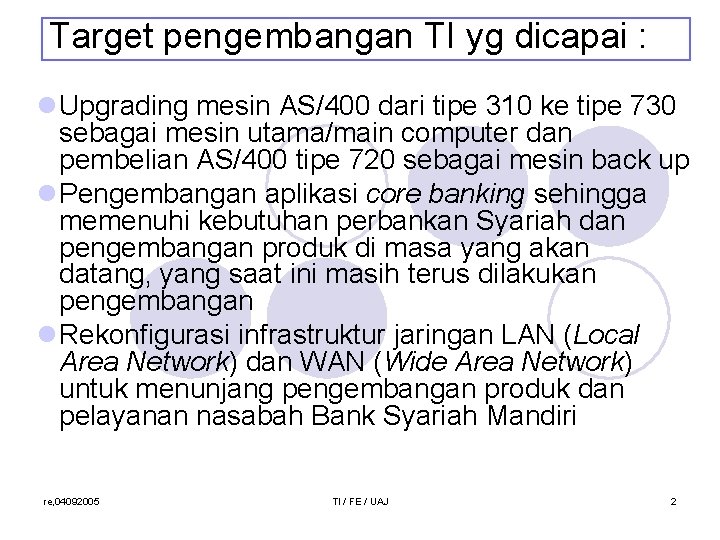 Target pengembangan TI yg dicapai : l. Upgrading mesin AS/400 dari tipe 310 ke