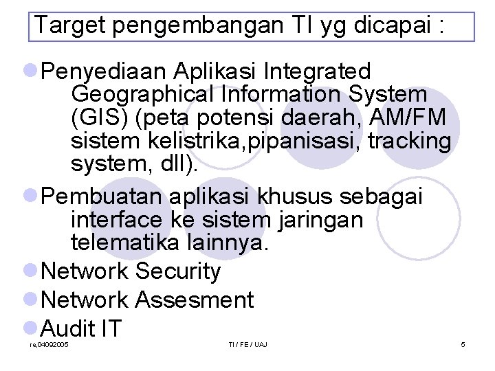 Target pengembangan TI yg dicapai : l. Penyediaan Aplikasi Integrated Geographical Information System (GIS)