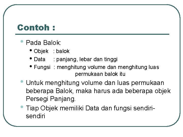 Contoh : • Pada Balok: • Objek : balok • Data : panjang, lebar