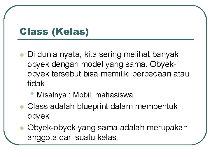 Class (Kelas) l Di dunia nyata, kita sering melihat banyak obyek dengan model yang