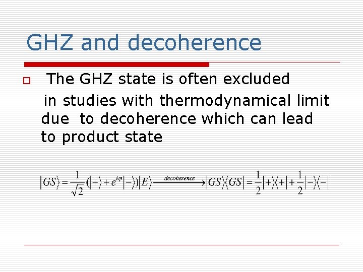 GHZ and decoherence o The GHZ state is often excluded in studies with thermodynamical