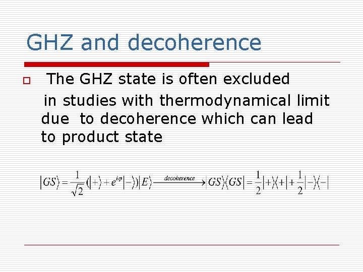 GHZ and decoherence o The GHZ state is often excluded in studies with thermodynamical GHZ and decoherence o The GHZ state is often excluded in studies with thermodynamical