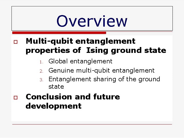 Overview o Multi-qubit entanglement properties of Ising ground state 1. 2. 3. o Global