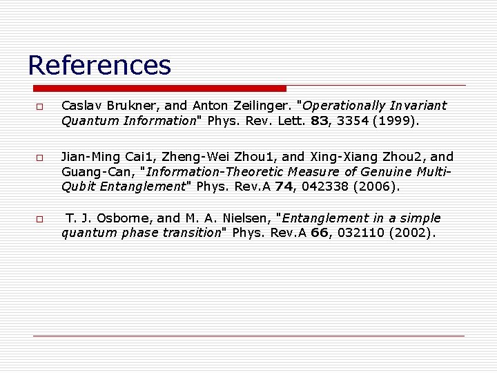 References o o o Caslav Brukner, and Anton Zeilinger. "Operationally Invariant Quantum Information" Phys.