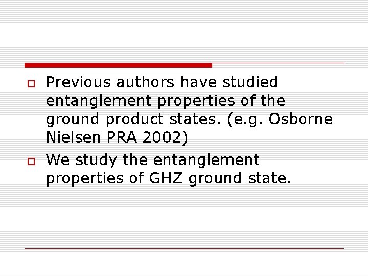 o o Previous authors have studied entanglement properties of the ground product states. (e.