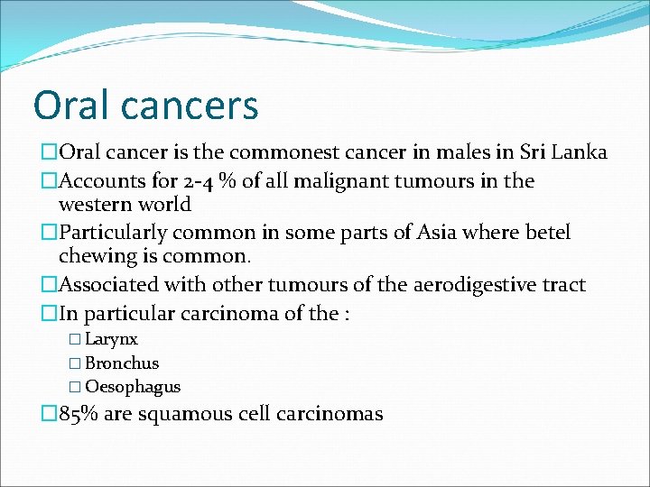 Oral cancers �Oral cancer is the commonest cancer in males in Sri Lanka �Accounts