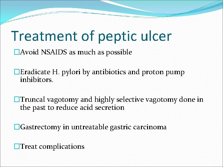 Treatment of peptic ulcer �Avoid NSAIDS as much as possible �Eradicate H. pylori by