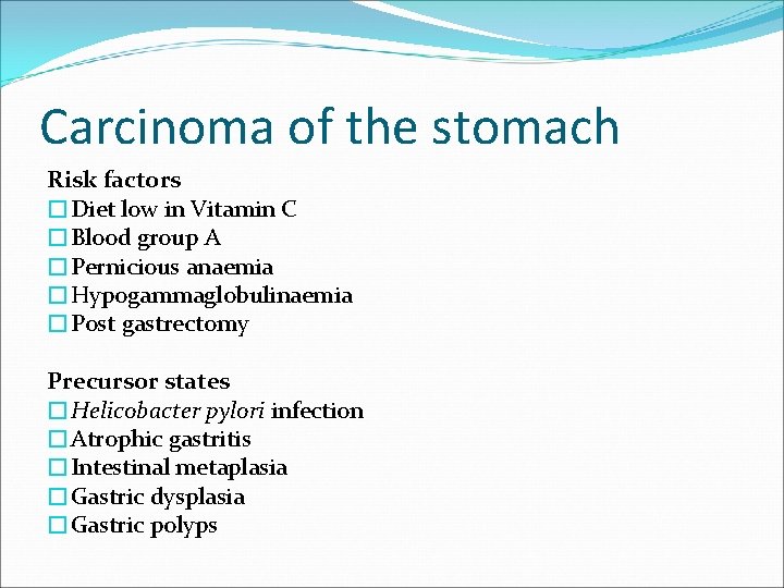 Carcinoma of the stomach Risk factors �Diet low in Vitamin C �Blood group A