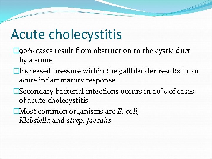 Acute cholecystitis � 90% cases result from obstruction to the cystic duct by a