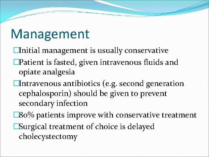 Management �Initial management is usually conservative �Patient is fasted, given intravenous fluids and opiate