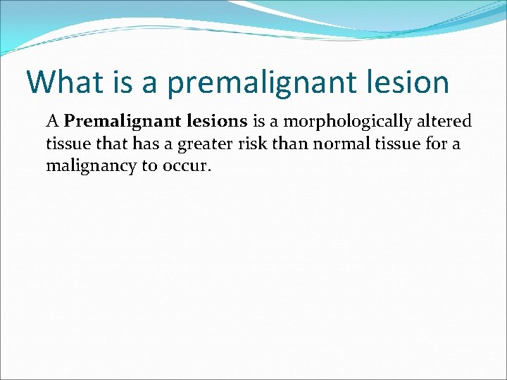 What is a premalignant lesion A Premalignant lesions is a morphologically altered tissue that