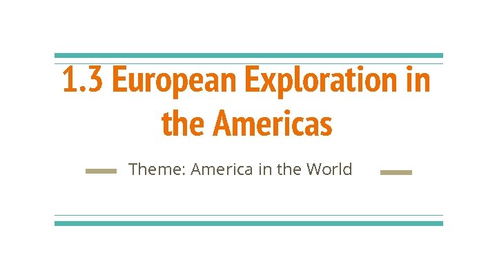 1. 3 European Exploration in the Americas Theme: America in the World 