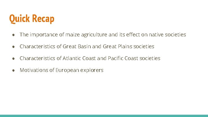 Quick Recap ● The importance of maize agriculture and its effect on native societies