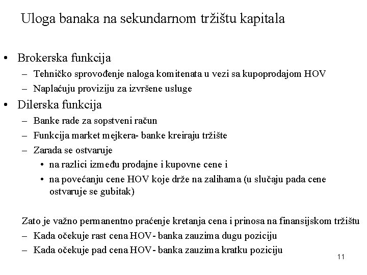 Uloga banaka na sekundarnom tržištu kapitala • Brokerska funkcija – Tehničko sprovođenje naloga komitenata