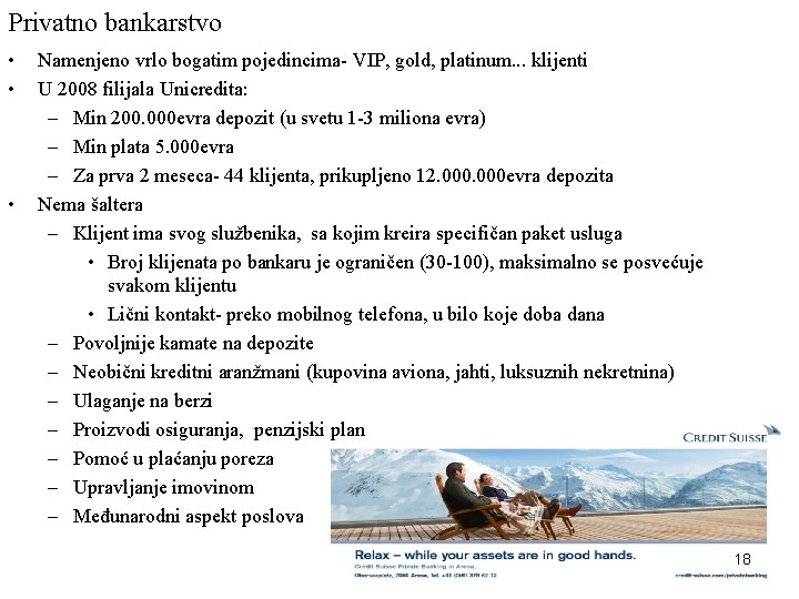 Privatno bankarstvo • • • Namenjeno vrlo bogatim pojedincima- VIP, gold, platinum. . .