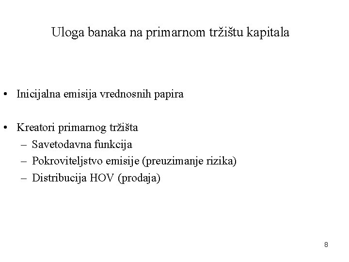 Uloga banaka na primarnom tržištu kapitala • Inicijalna emisija vrednosnih papira • Kreatori primarnog