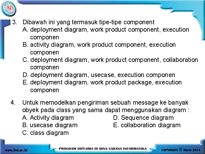 3. Dibawah ini yang termasuk tipe-tipe component A. deployment diagram, work product component, execution
