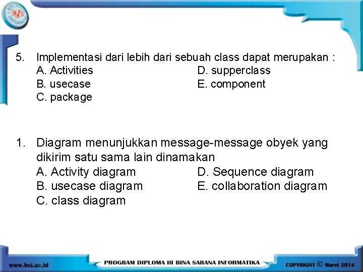 5. Implementasi dari lebih dari sebuah class dapat merupakan : A. Activities D. supperclass