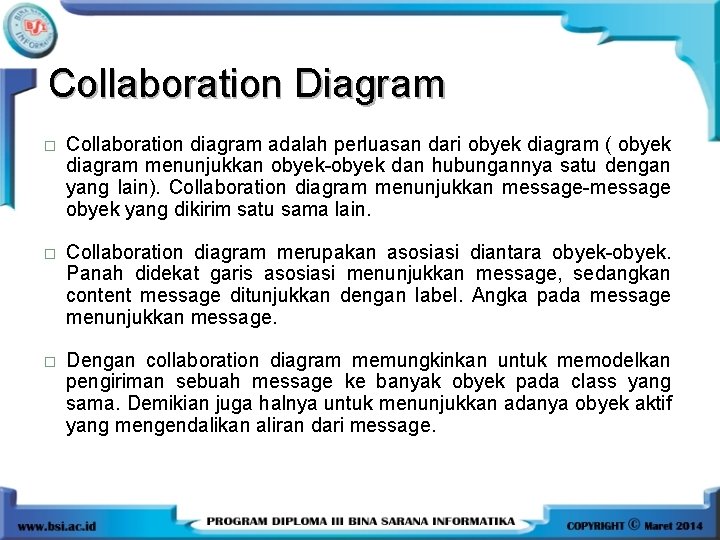 Collaboration Diagram � Collaboration diagram adalah perluasan dari obyek diagram ( obyek diagram menunjukkan