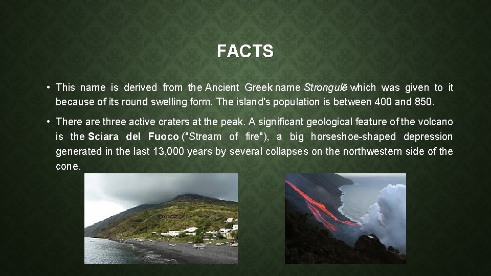 FACTS • This name is derived from the Ancient Greek name Strongulē which was