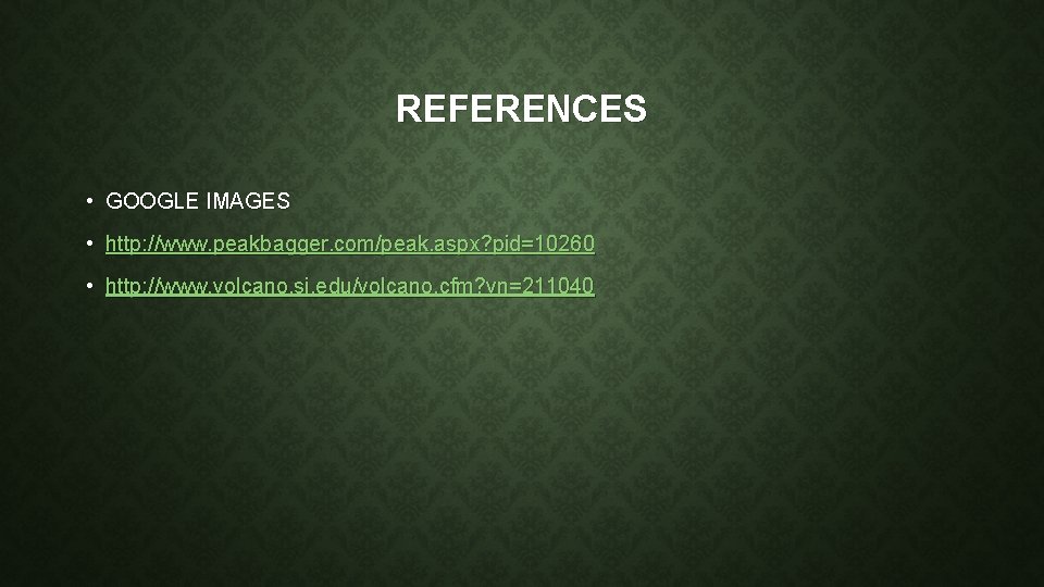 REFERENCES • GOOGLE IMAGES • http: //www. peakbagger. com/peak. aspx? pid=10260 • http: //www.