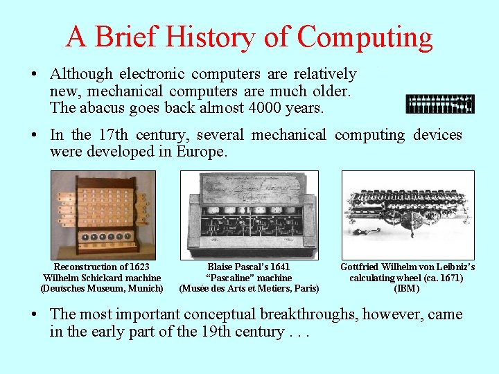 A Brief History of Computing • Although electronic computers are relatively new, mechanical computers