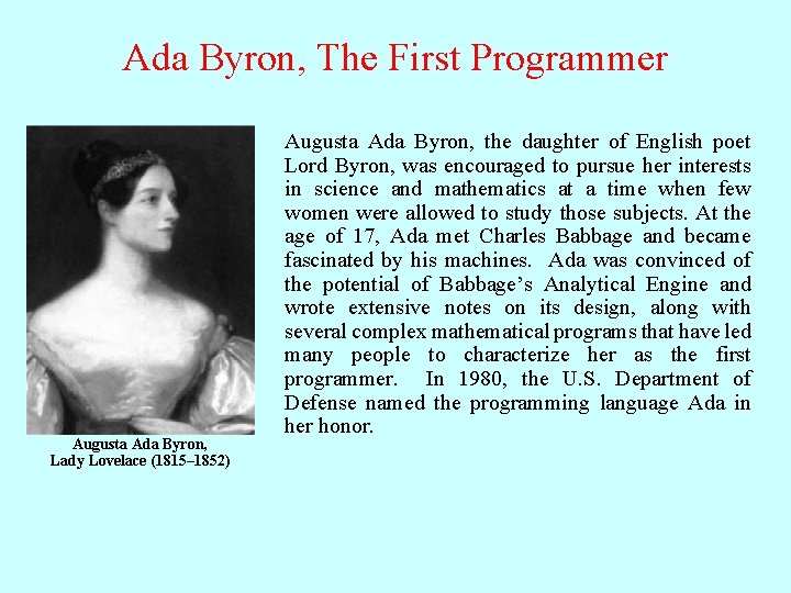 Ada Byron, The First Programmer Augusta Ada Byron, Lady Lovelace (1815– 1852) Augusta Ada