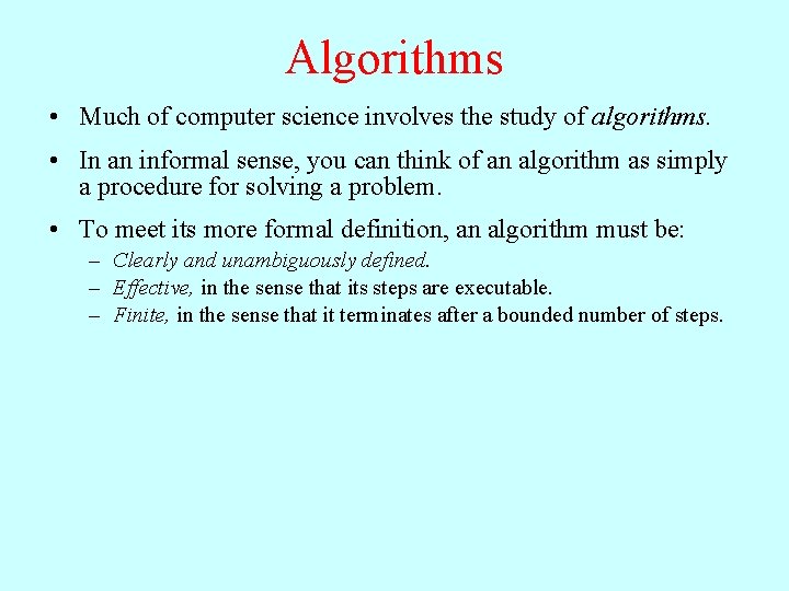 Algorithms • Much of computer science involves the study of algorithms. • In an