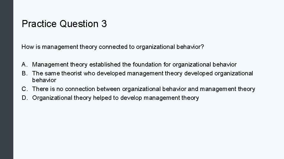 Practice Question 3 How is management theory connected to organizational behavior? A. Management theory