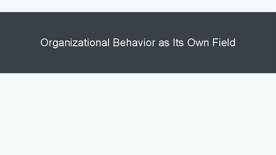 Organizational Behavior as Its Own Field 