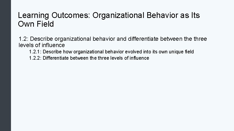 Learning Outcomes: Organizational Behavior as Its Own Field 1. 2: Describe organizational behavior and