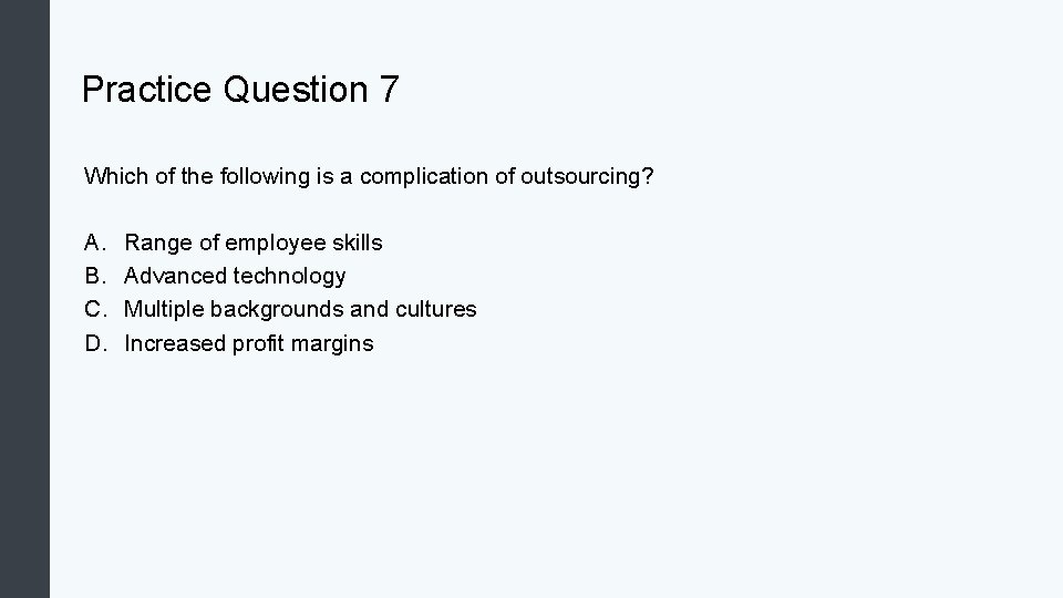 Practice Question 7 Which of the following is a complication of outsourcing? A. B.