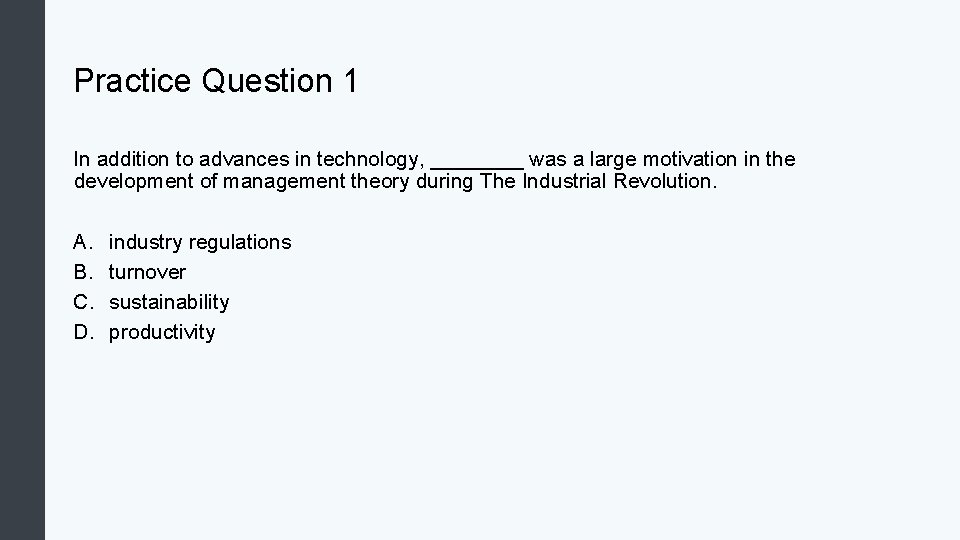Practice Question 1 In addition to advances in technology, ____ was a large motivation