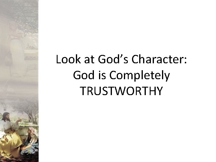 Look at God’s Character: God is Completely TRUSTWORTHY 